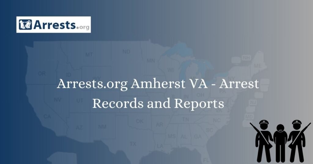 Arrests.org Amherst VA – Arrest Records and Reports