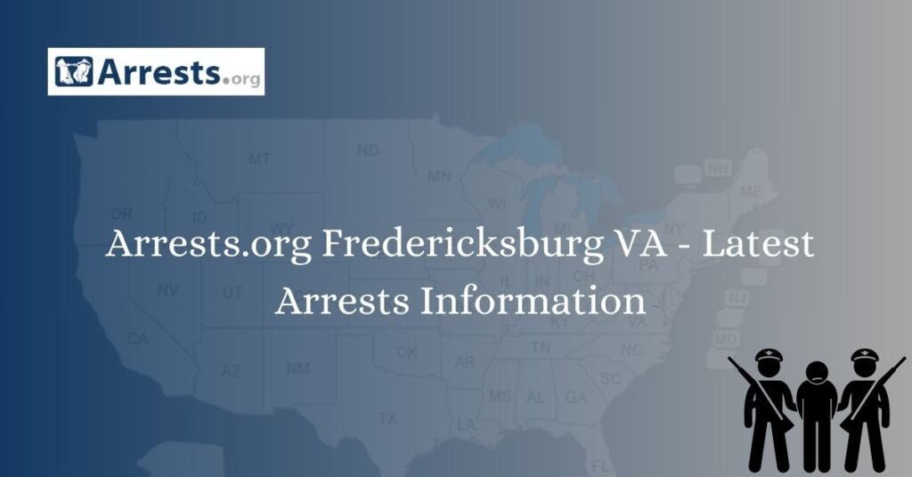 Arrests.org Fredericksburg VA – Latest Arrests Information
