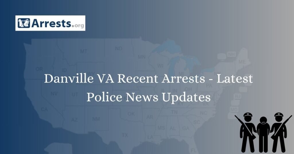 Danville VA Recent Arrests – Latest Police News Updates